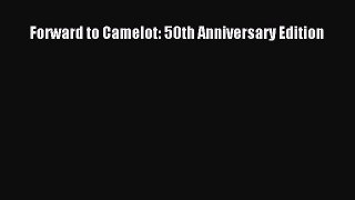 Forward to Camelot: 50th Anniversary Edition [Read] Online