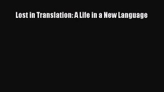Lost in Translation: A Life in a New Language [Read] Online