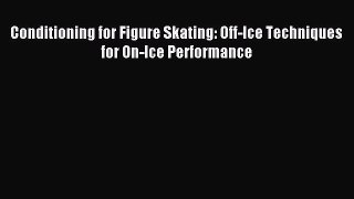Conditioning for Figure Skating: Off-Ice Techniques for On-Ice Performance [PDF] Online