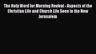 The Holy Word for Morning Revival - Aspects of the Christian Life and Church Life Seen in the