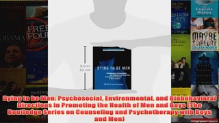 Dying to be Men Psychosocial Environmental and Biobehavioral Directions in Promoting the