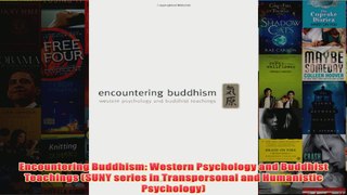 Encountering Buddhism Western Psychology and Buddhist Teachings SUNY series in