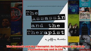 The Assassin and the Therapist An Exploration of Truth in Psychotherapy and in Life