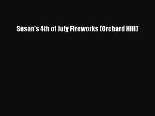 Susan's 4th of July Fireworks (Orchard Hill) [Read] Full Ebook