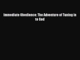 Immediate Obedience: The Adventure of Tuning in to God [PDF] Full Ebook