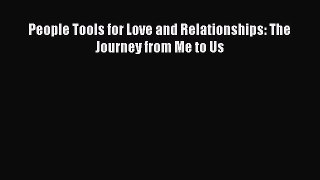 People Tools for Love and Relationships: The Journey from Me to Us [Read] Full Ebook