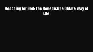 Reaching for God: The Benedictine Oblate Way of Life [Download] Full Ebook