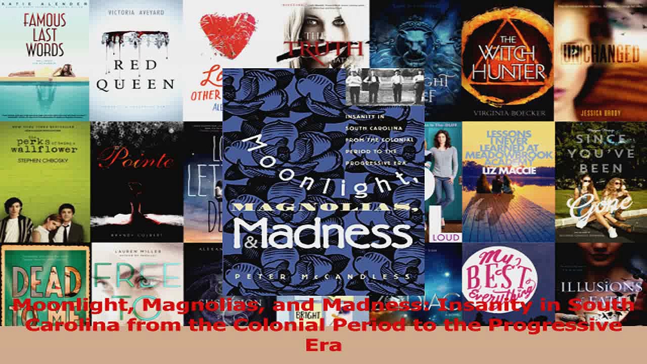 PDF Download  Moonlight Magnolias and Madness Insanity in South Carolina from the Colonial Period to Read Online