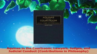 Read  Aquinas in the Courtroom Lawyers Judges and Judicial Conduct Contributions in EBooks Online