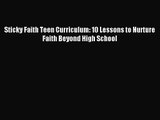 Sticky Faith Teen Curriculum: 10 Lessons to Nurture Faith Beyond High School [PDF] Full Ebook
