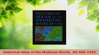 Read  Historical Atlas of the Medieval World  AD 6001492 EBooks Online