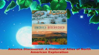 Read  America Discovered A Historical Atlas of North American Exploration Ebook Free