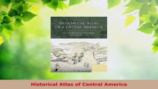 Read  Historical Atlas of Central America Ebook Free