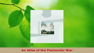 Read  An Atlas of the Peninsular War Ebook Free