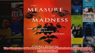 The Measure of Madness Inside the Disturbed and Disturbing Criminal Mind