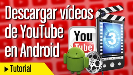 Cómo descargar vídeos de YouTube en Android