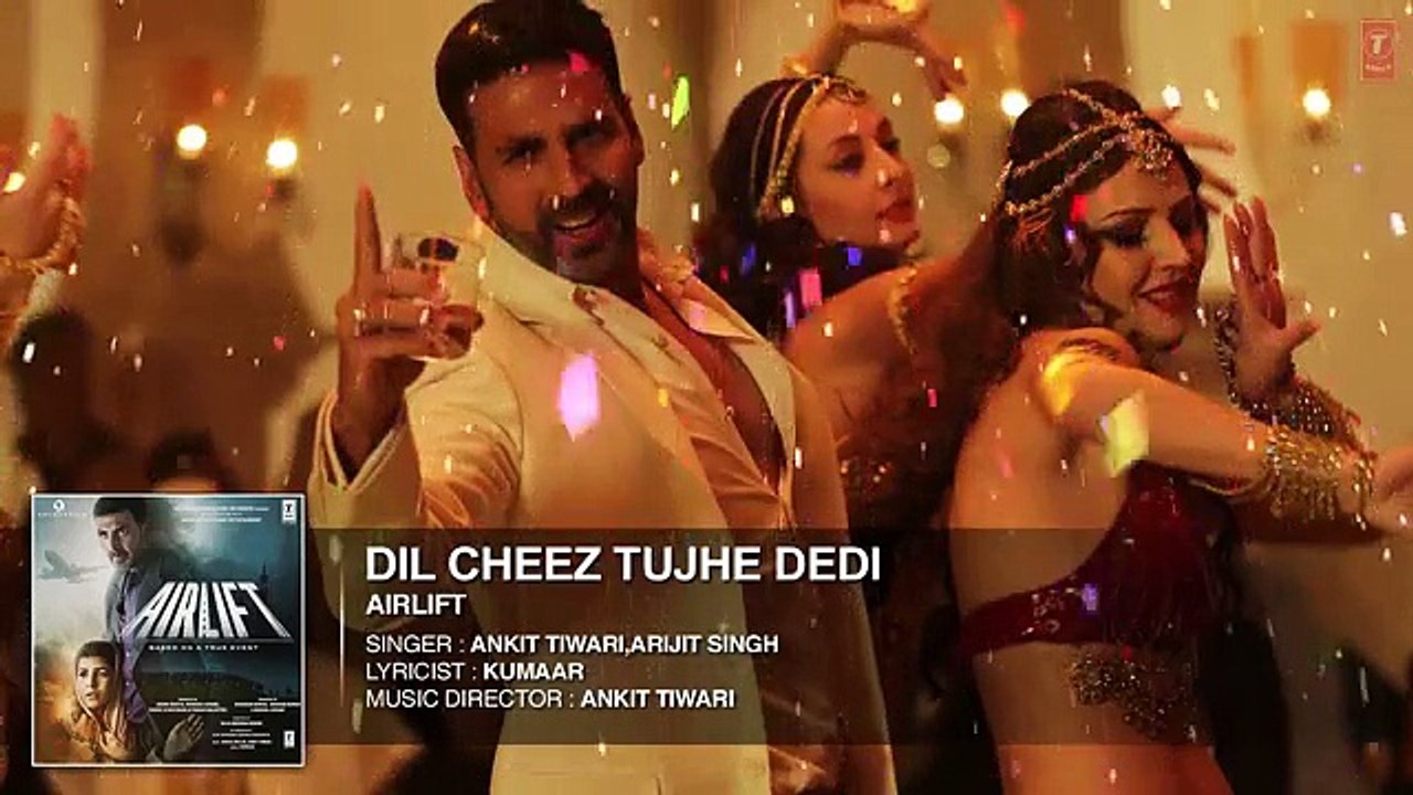 DIL CHEEZ TUJHE DEDI ///  AIRLIFT - Akshay Kumar - Ankit Tiwari, Arijit Singh  //// 2015