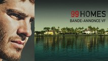 99 HOMES - Bande Annonce VF