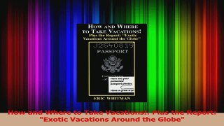 PDF Download  How and Where to Take Vacations Plus the Report Exotic Vacations Around the Globe Download Online