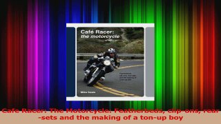 PDF Download  Cafe Racer The Motorcycle Featherbeds clipons rearsets and the making of a tonup boy Read Online