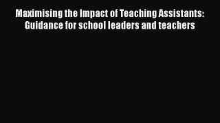 Maximising the Impact of Teaching Assistants: Guidance for school leaders and teachers [Read]