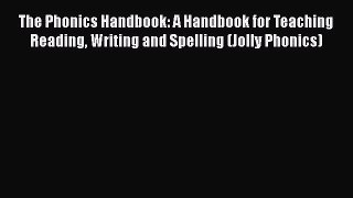 The Phonics Handbook: A Handbook for Teaching Reading Writing and Spelling (Jolly Phonics)