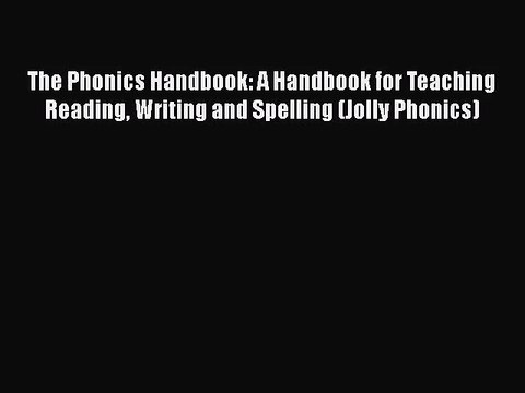 The Phonics Handbook: A Handbook for Teaching Reading Writing and Spelling (Jolly Phonics)