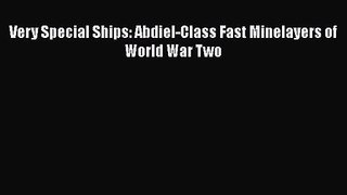 Very Special Ships: Abdiel-Class Fast Minelayers of World War Two [Download] Online