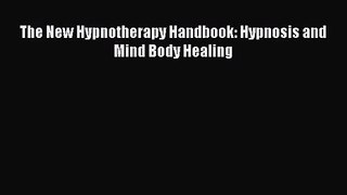 The New Hypnotherapy Handbook: Hypnosis and Mind Body Healing [Download] Online