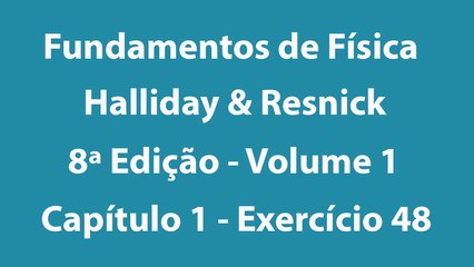 Fundamentos de Física - Halliday e Resnick - 8ª Edição - Volume 1 - Capítulo 1 - Exercício 48