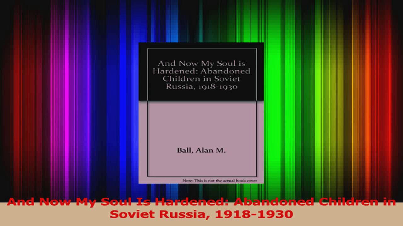 Download  And Now My Soul Is Hardened Abandoned Children in Soviet Russia 19181930 Ebook Online