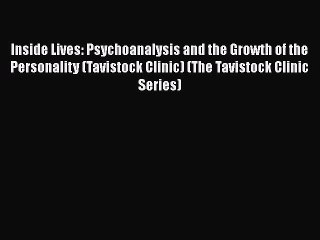 Inside Lives: Psychoanalysis and the Growth of the Personality (Tavistock Clinic) (The Tavistock