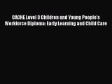 CACHE Level 3 Children and Young People's Workforce Diploma: Early Learning and Child Care