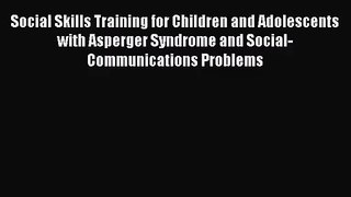 Social Skills Training for Children and Adolescents with Asperger Syndrome and Social-Communications