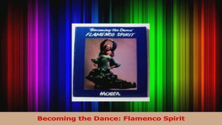 PDF Download  Becoming the Dance Flamenco Spirit Read Online