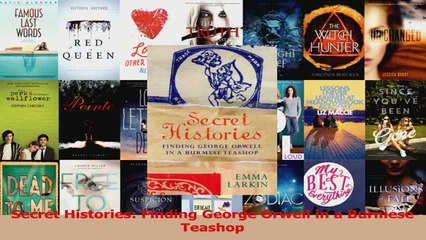 PDF Download  Secret Histories Finding George Orwell in a Burmese Teashop Download Full Ebook