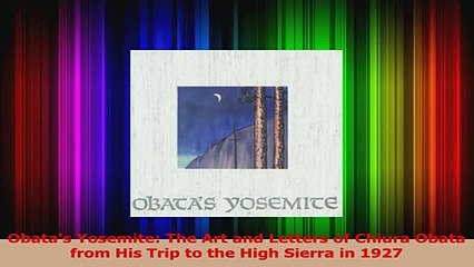 PDF Download  Obatas Yosemite The Art and Letters of Chiura Obata from His Trip to the High Sierra in PDF Online