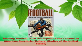 Read  Reading Football How the Popular Press Created an American Spectacle Cultural Studies of PDF Online