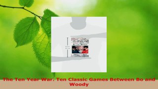 Read  The Ten Year War Ten Classic Games Between Bo and Woody Ebook Online