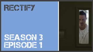 Rectify season 3 episode 1 s3e1