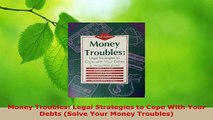 PDF Download  Money Troubles Legal Strategies to Cope With Your Debts Solve Your Money Troubles Read Online
