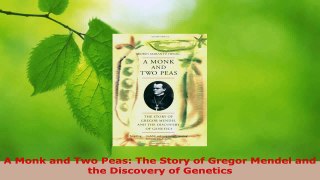 Read  A Monk and Two Peas The Story of Gregor Mendel and the Discovery of Genetics EBooks Online