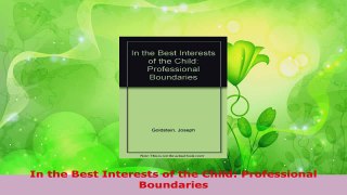 PDF Download  In the Best Interests of the Child Professional Boundaries Read Online