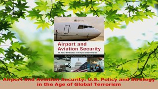 PDF Download  Airport and Aviation Security US Policy and Strategy in the Age of Global Terrorism Download Online