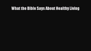What the Bible Says About Healthy Living [Read] Full Ebook