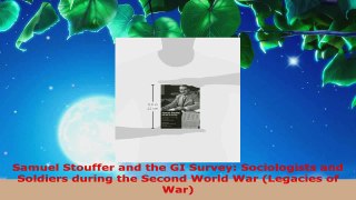 Read  Samuel Stouffer and the GI Survey Sociologists and Soldiers during the Second World War Ebook Free