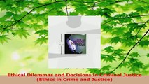 Read  Ethical Dilemmas and Decisions in Criminal Justice Ethics in Crime and Justice Ebook Free