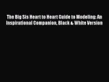 The Big Sis Heart to Heart Guide to Modeling: An Inspirational Companion Black & White Version