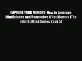 IMPROVE YOUR MEMORY: How to Leverage Mindfulness and Remember What Matters (The #GirlBizMind