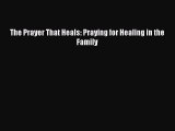 The Prayer That Heals: Praying for Healing in the Family [PDF Download] Online